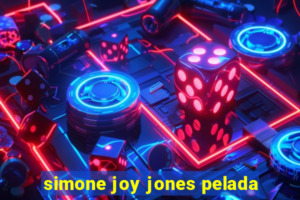 simone joy jones pelada